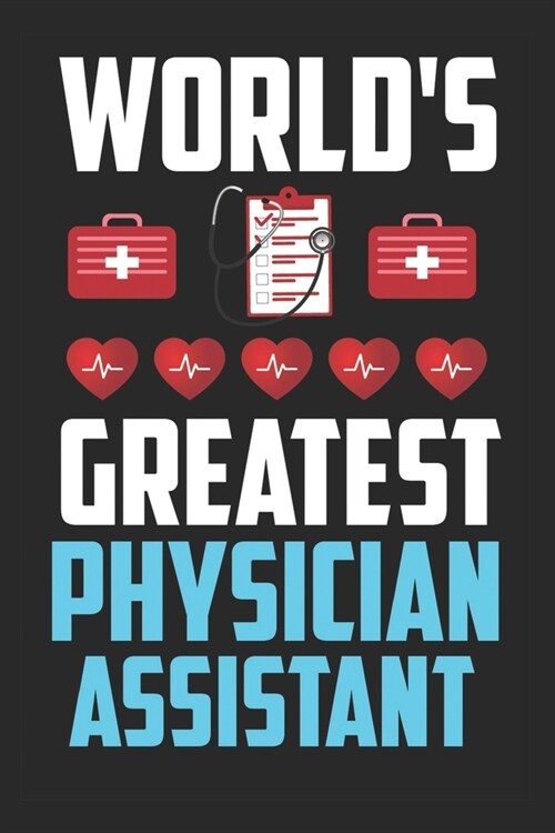 Worlds Greatest Physician Assistant: Line Journal Notebook for Physician Assistant - Gift For Physician Assistant (Paperback)