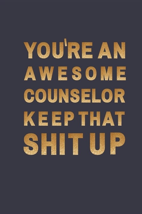 Youre an awesome counselor. Keep That Shit Up: Blank Lined Notebook A Cute funny notebook/journal gag gift for counselor (Paperback)