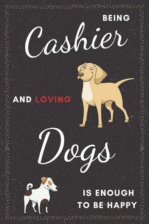 Cashier & Dogs Notebook: Funny Gifts Ideas for Men/Women on Birthday Retirement or Christmas - Humorous Lined Journal to Writing (Paperback)