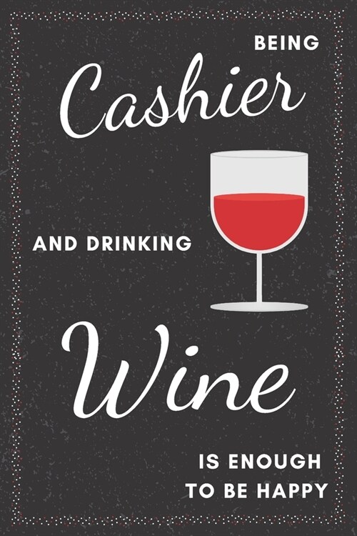 Cashier & Drinking Wine Notebook: Funny Gifts Ideas for Men/Women on Birthday Retirement or Christmas - Humorous Lined Journal to Writing (Paperback)
