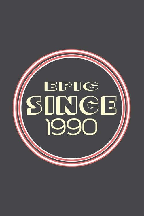 Epic Since 1990 Journal Birthday Gift: Lined Journal / Notebook Gift, 120 Pages, 6x9, Soft Cover, Matte Finish (Paperback)