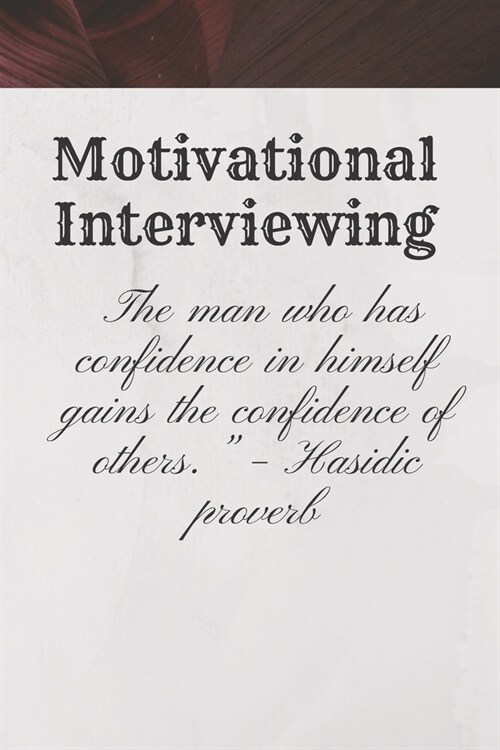 Motivational Interviewing: The man who has confidence in himself gains the confidence of others. - Hasidic proverb: Motivational Notebook, Journ (Paperback)