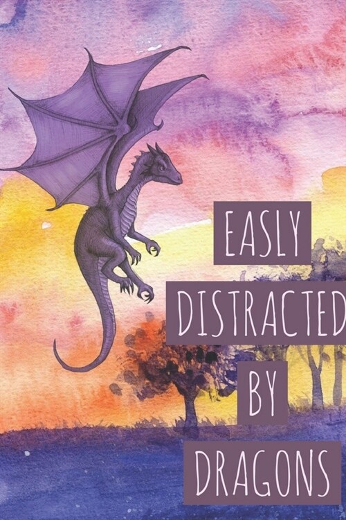 Easily Distracted By Dragons: A Nice Gift Idea For Dragon Lovers Boy & Girl - Journal Lined Notebook 6x9 -120 Pages Funny Birthday Gifts (Paperback)