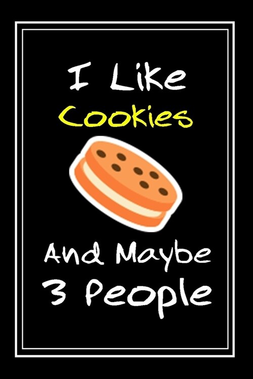 I Like Cookies And Maybe 3 People: Notebook And Journal Gift - 120 pages Funny Cookies Blank Lined Journal Notebook Planner (Paperback)