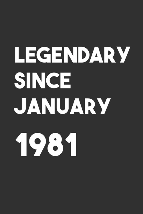 Legendary Since January 1981: 6x9 Journal for Writing Down Daily Habits, Diary, Notebook, Gag Gift -120 Pages-( Birthday Blank Lined Notebook) (Paperback)