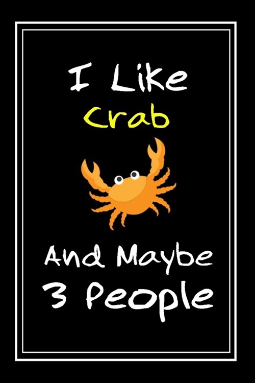 I Like Crab And Maybe 3 People: Notebook And Journal Gift - 120 pages Funny Crab Blank Lined Journal Notebook Planner (Paperback)