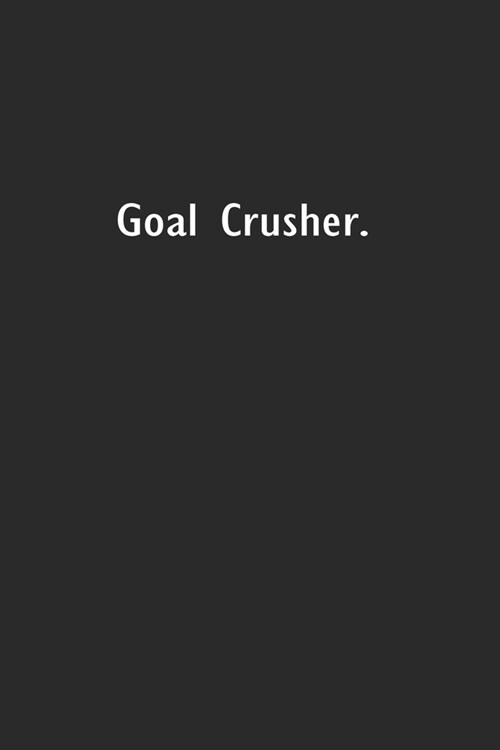 Goal Crusher: Lined Notebook (110 Pages 6 x 9 ) (Paperback)