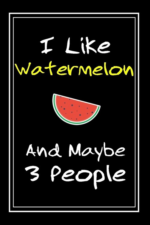 I Like Watermelon And Maybe 3 People: Notebook And Journal Gift - 120 pages Funny Watermelon Blank Lined Journal Notebook Planner (Paperback)