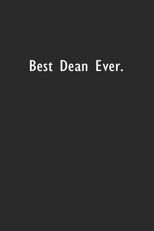 Best Dean Ever: Lined Notebook (110 Pages 6 x 9 ) (Paperback)