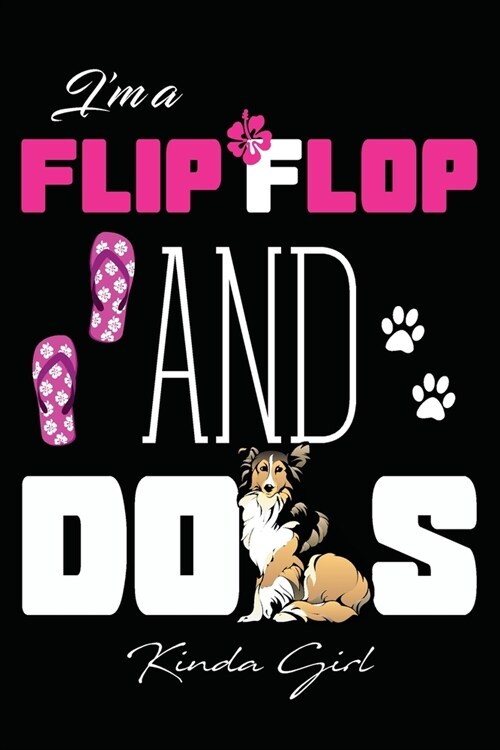 Im Flip Flop And Dog Kinda Girl: Journal for Flip Flop and Dogs Lovers, (110 pages, 6 x9 ), Can be used as Notebook, Diary or composition notebook (Paperback)