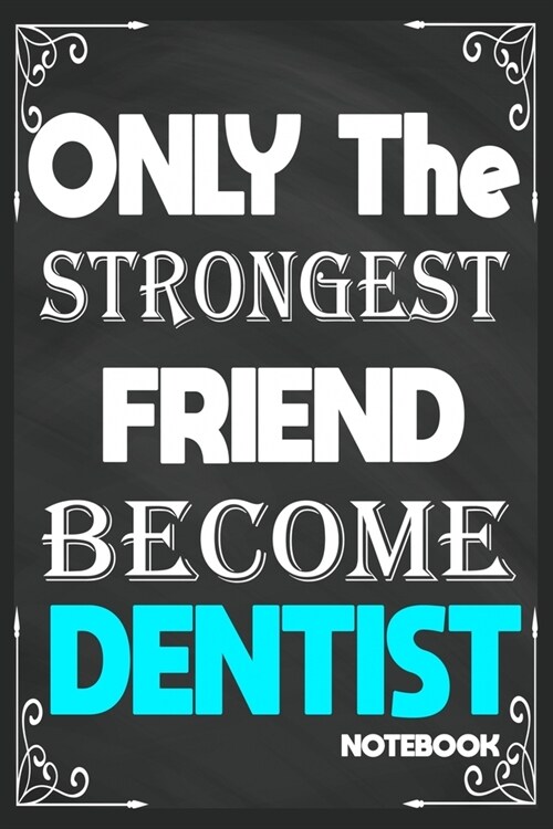 Only The Strongest Friend Become Dentist: Birthday Journal/6/9, Soft Cover, Matte Finish/Notebook Birthday Gifts/120 pages. (Paperback)