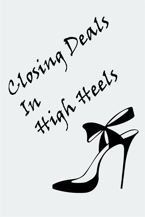 Closing Deals In High Heels: Realtor college notebook or journal, Funny gift for Real estate coworkers (Paperback)