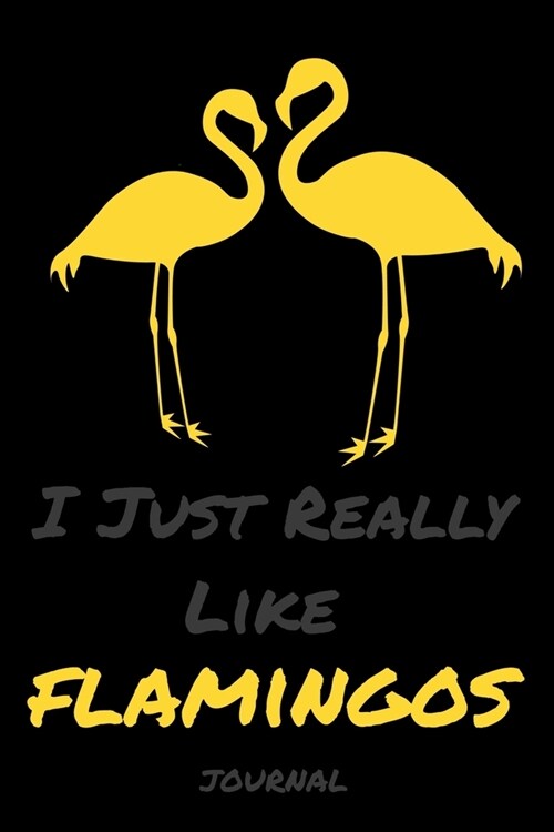 I Just Really Like Flamingos: Diaries and notebooks Gifts Funn animals - Blank lined diary journal planner (Paperback)