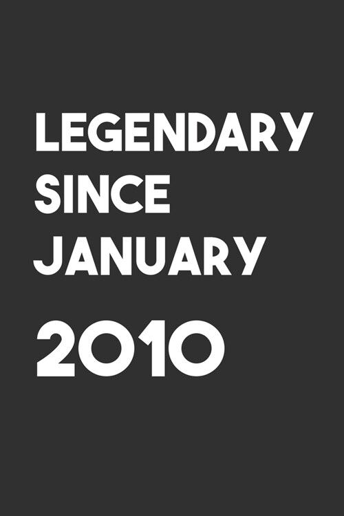 Legendary Since January 2010: 6x9 Journal for Writing Down Daily Habits, Diary, Notebook, Gag Gift -120 Pages-( Birthday Blank Lined Notebook) (Paperback)