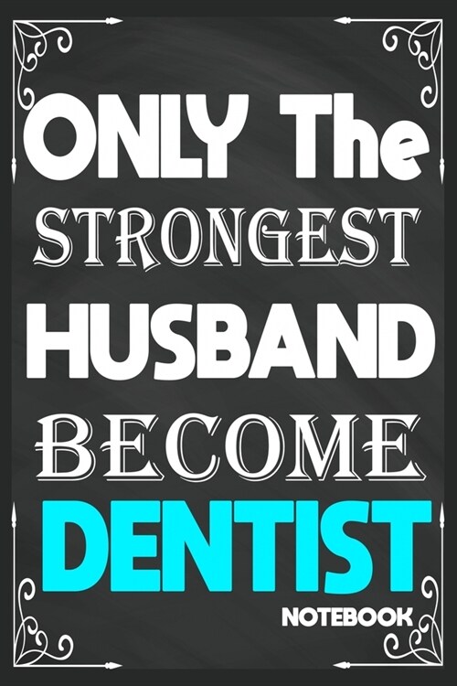 Only The Strongest Husband Become Dentist: Birthday Journal/6/9, Soft Cover, Matte Finish/Notebook Birthday Gifts/120 pages. (Paperback)