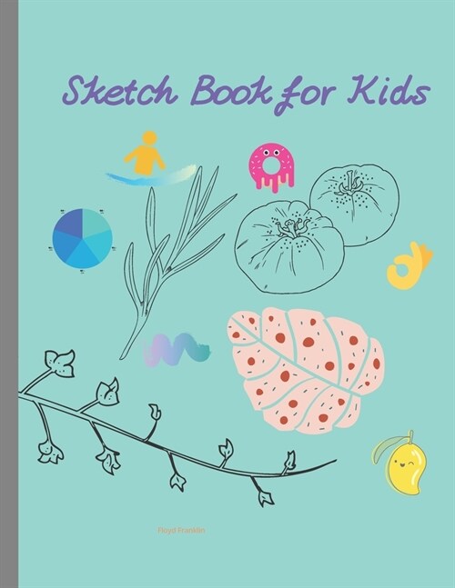 Sketchbook for Kids: Blank Paper for Drawing, Doodling or Sketching - 106Pages ( 8.5x11 ) Blank Paper for Drawing (Sketchbooks For Kids) (Paperback)