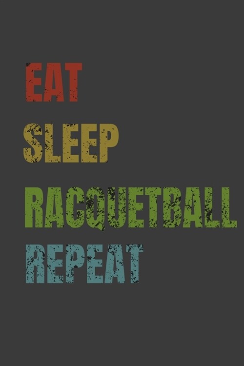 Eat Sleep Racquetball Repeat: Lined Notebook / Journal Gift (Paperback)