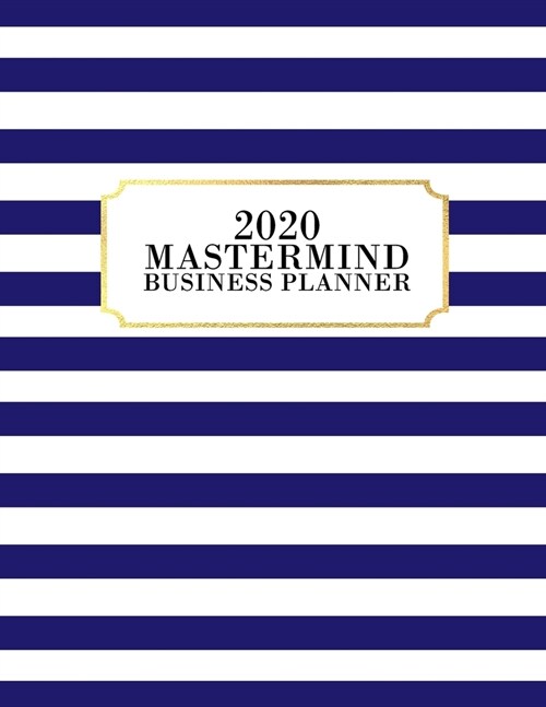 2020 Mastermind Planner: 2020 Weekly & Monthly Planner for January 2020 - December 2020, MONDAY - SUNDAY WEEK + To Do List Section, Includes Im (Paperback)