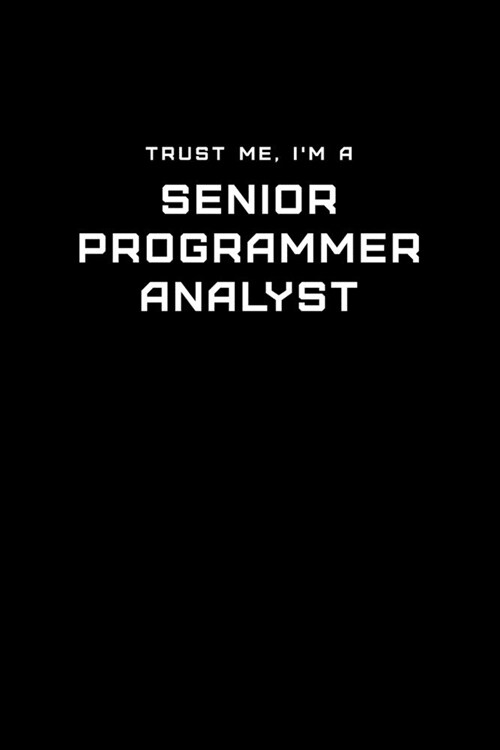 Trust Me, Im a Senior Programmer Analyst: Dot Grid Notebook - 6 x 9 inches, 110 Pages - Tailored, Professional IT, Office Softcover Journal (Paperback)