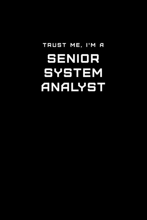 Trust Me, Im a Senior System Analyst: Dot Grid Notebook - 6 x 9 inches, 110 Pages - Tailored, Professional IT, Office Softcover Journal (Paperback)