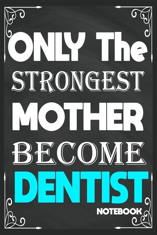 Only The Strongest Mother Become Dentist: Birthday Journal/6/9, Soft Cover, Matte Finish/Notebook Birthday Gifts/120 pages. (Paperback)