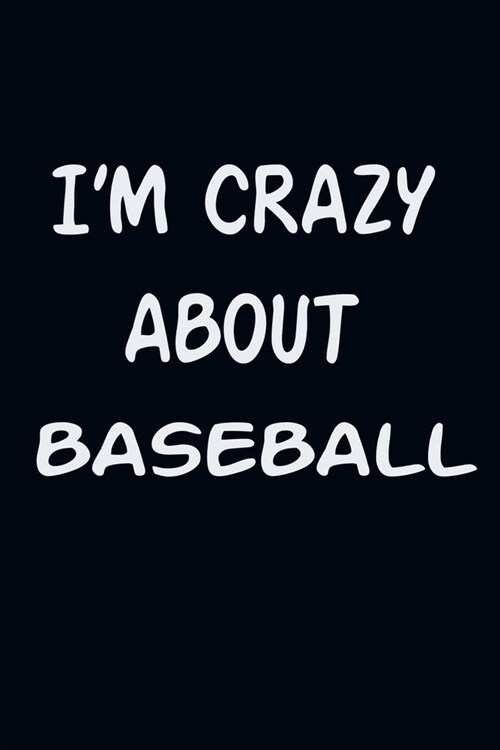 Iam CRAZY ABOUT BASEBALL: For Those Who Have Vision A Journal With 120 Lined Pages To Remind You Of Your Real Dream (Paperback)