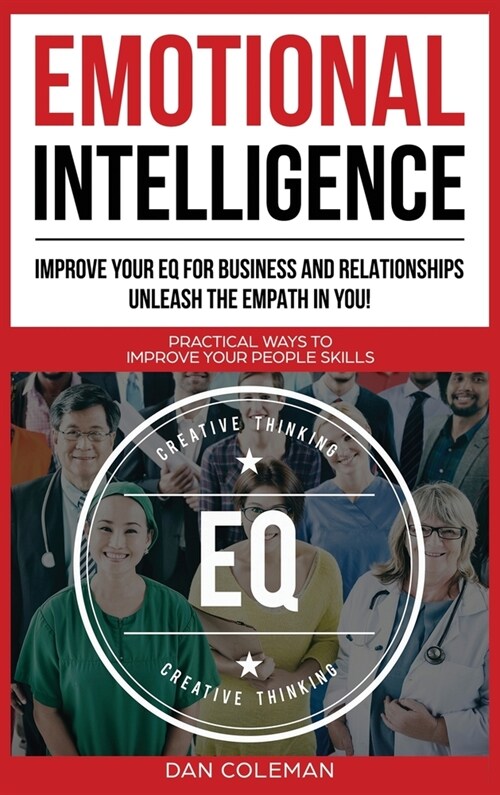 Emotional Intelligence: Improve Your EQ for Business and Relationships. Unleash the Empath in You !: Practical Ways to Improve Your People Ski (Hardcover)