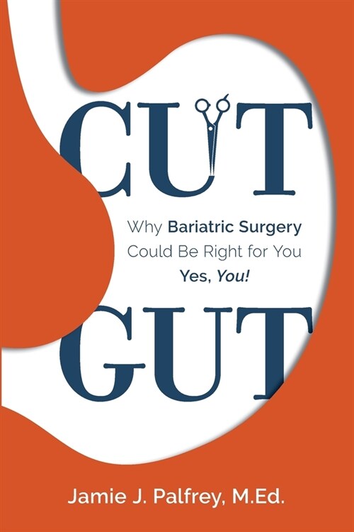 Cut Gut: Why Bariatric Surgery Could Be Right for You-Yes, You! (Paperback)