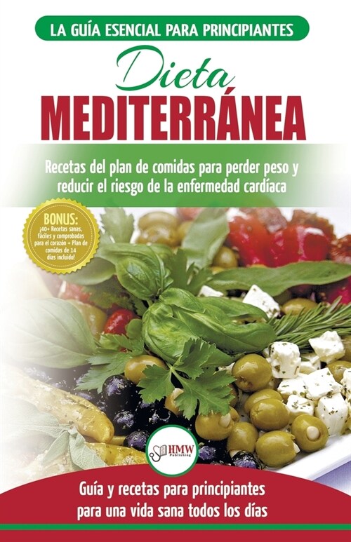 Dieta Mediterr?ea: gu? para principiantes y libro de cocina para reducir el riesgo de enfermedad card?ca y recetas para planes de comid (Paperback)