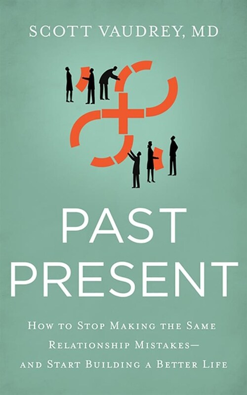 Past Present: How to Stop Making the Same Relationship Mistakes--And Start Building a Better Life (Audio CD)