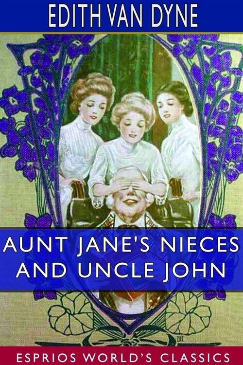 Aunt Janes Nieces and Uncle John (Esprios Classics) (Paperback)