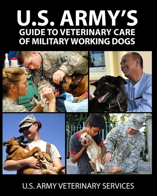 U.S. Armys Guide to Veterinary Care of Military Working Dogs (Paperback)