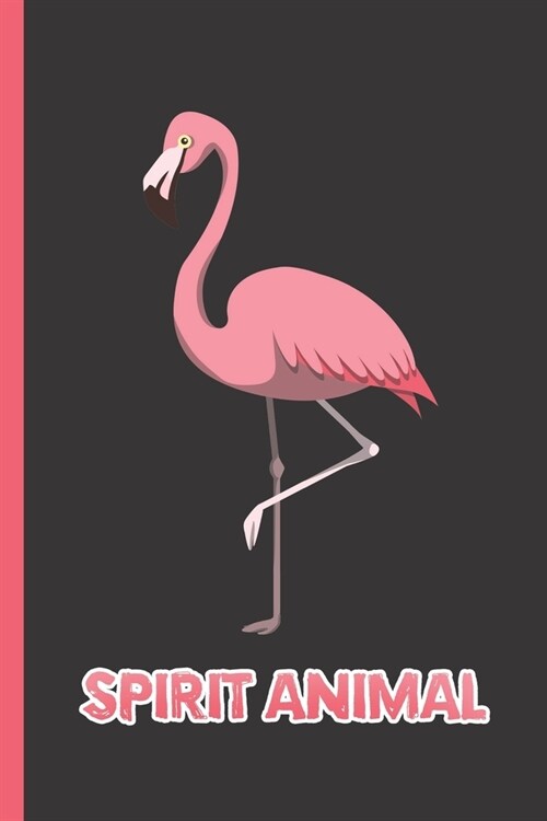 Spirit Animal: Notebook & Journal Or Diary For Flamingo Lovers - Take Your Notes Or Gift It, Wide Ruled Paper (120 Pages, 6x9) (Paperback)