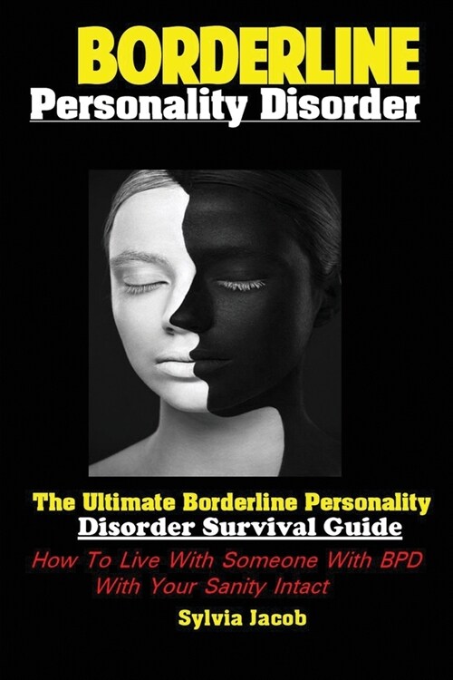 BorderlinePersonality Disorder: The Ultimate Borderline Personality Disorder Survival Guide: How To Live With Someone With BPD With Your Sanity Intact (Paperback)