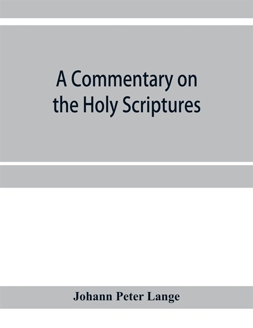 A commentary on the Holy Scriptures: critical, doctrinal, and homiletical, with special reference to ministers and students (Paperback)