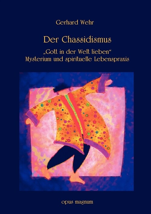 Der Chassidismus: Gott in der Welt lieben. Mysterium und spirituelle Lebenspraxis (Paperback)