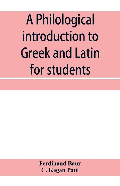 A philological introduction to Greek and Latin for students (Paperback)