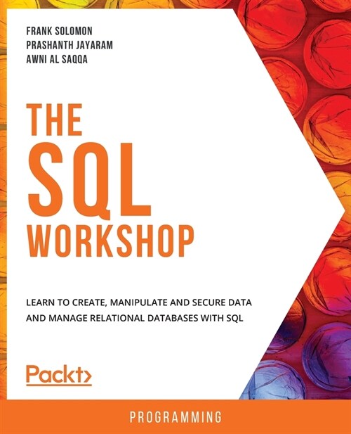 The The SQL Workshop : Learn to create, manipulate and secure data and manage relational databases with SQL (Paperback)