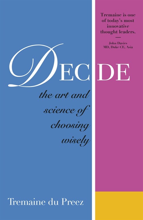 Decide: The Art and Science of Choosing Wisely (Paperback)