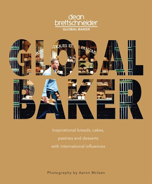 Global Baker: Inspirational Breads, Cakes, Pastries and Desserts with International Influences (Paperback)