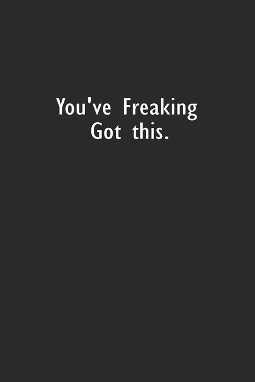 Youve Freaking Got this: Lined Notebook (110 Pages 6 x 9 ) (Paperback)