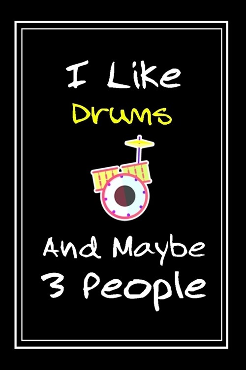 I Like Drums And Maybe 3 People: Notebook And Journal Gift - 120 pages Funny Drums Blank Lined Journal Notebook Planner (Paperback)