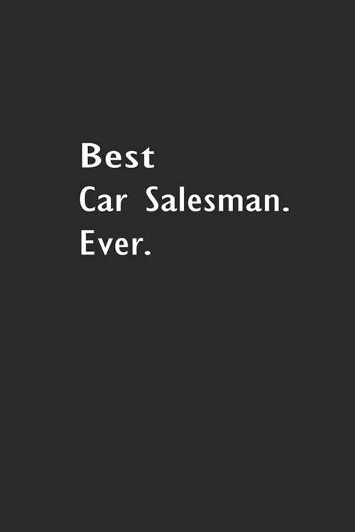 Best Car Salesman Ever: Lined Notebook (110 Pages 6 x 9 ) (Paperback)
