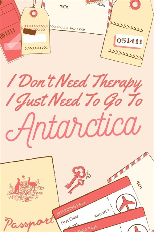 I Dont Need Therapy I Just Need To Go To Antarctica: 6x9 120 page Lined Travel Notebook/Journal Funny Gift Idea For Travellers, Explorers, Backpacke (Paperback)