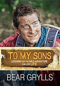 To My Sons : Lessons for the Wild Adventure Called Life (Hardcover, New ed)