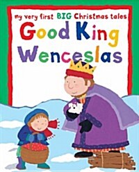 Good King Wenceslas : My Very First BIG Christmas Stories (Big Book)