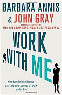 Work with Me : How Gender Intelligence Can Help You Succeed at Work and in Life (Paperback)