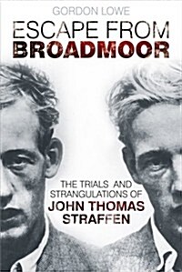 Escape from Broadmoor : The Trials and Strangulations of John Thomas Straffen (Paperback)