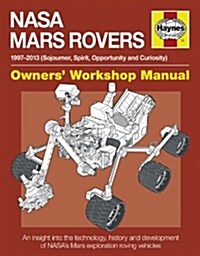 Nasa Mars Rovers Manual : An insight into the technology, history and development of NASAs Mars exploration roving vehicles (Hardcover)