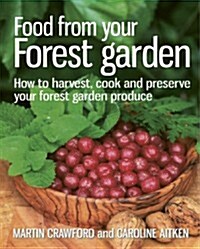 Food from Your Forest Garden : How to Harvest, Cook and Preserve Your Forest Garden Produce (Paperback)